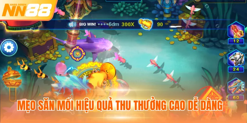 Mẹo săn mồi hiệu quả thu thưởng cao dễ dàng